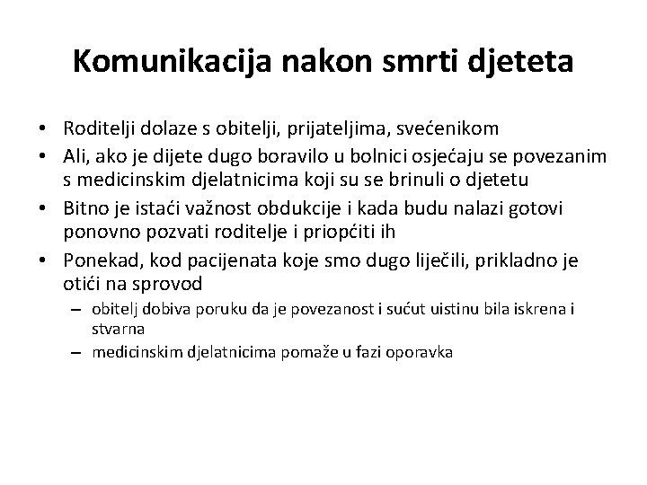 Komunikacija nakon smrti djeteta • Roditelji dolaze s obitelji, prijateljima, svećenikom • Ali, ako