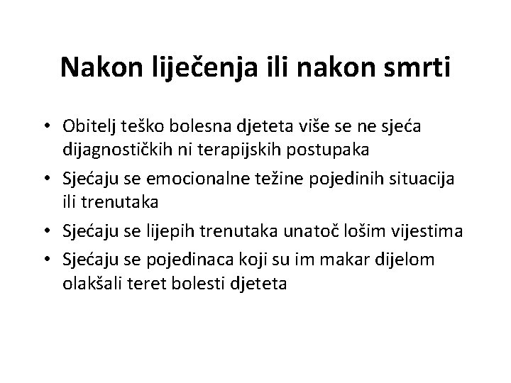 Nakon liječenja ili nakon smrti • Obitelj teško bolesna djeteta više se ne sjeća