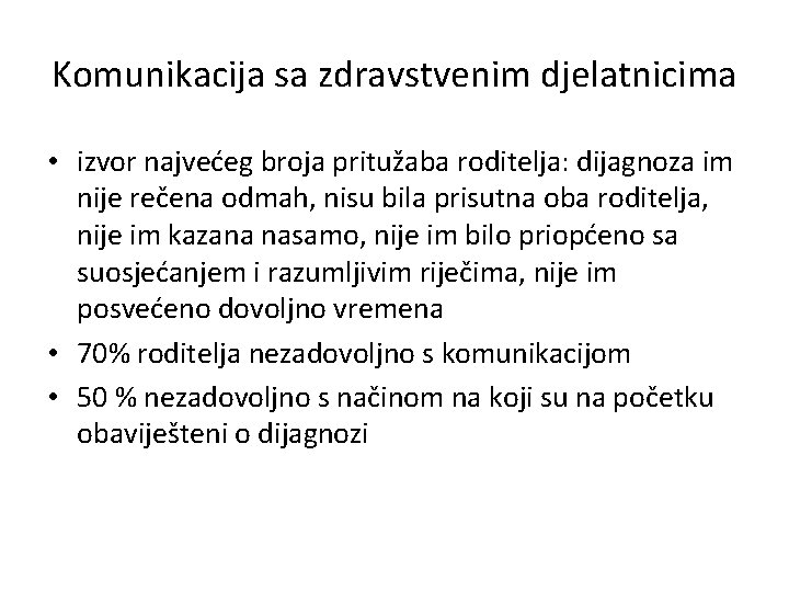 Komunikacija sa zdravstvenim djelatnicima • izvor najvećeg broja pritužaba roditelja: dijagnoza im nije rečena