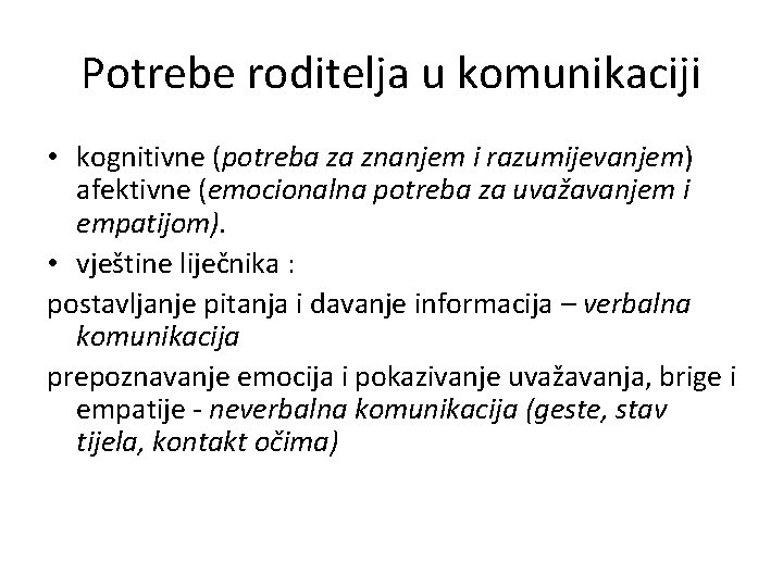 Potrebe roditelja u komunikaciji • kognitivne (potreba za znanjem i razumijevanjem) afektivne (emocionalna potreba