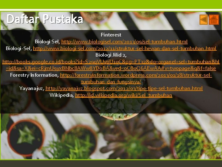 Daftar Pustaka Pinterest Biologi Sel, http: //www. biologisel. com/2013/09/sel-tumbuhan. html Biologi-Sel, http: //www. biologi-sel.