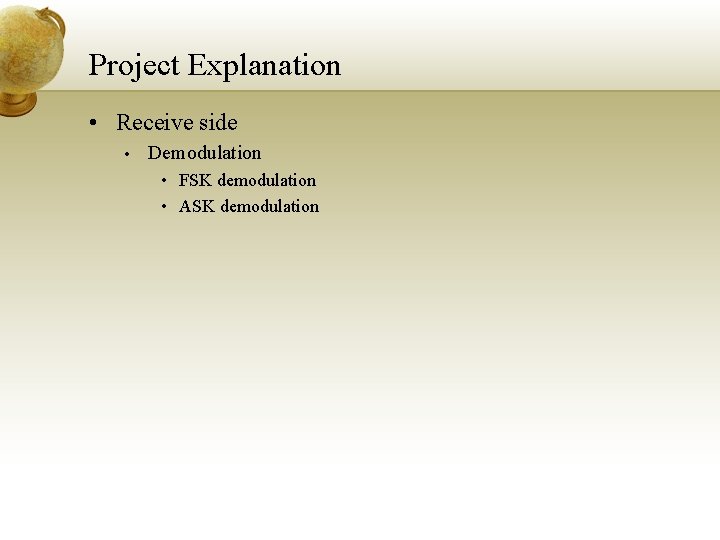 Project Explanation • Receive side • Demodulation • FSK demodulation • ASK demodulation 