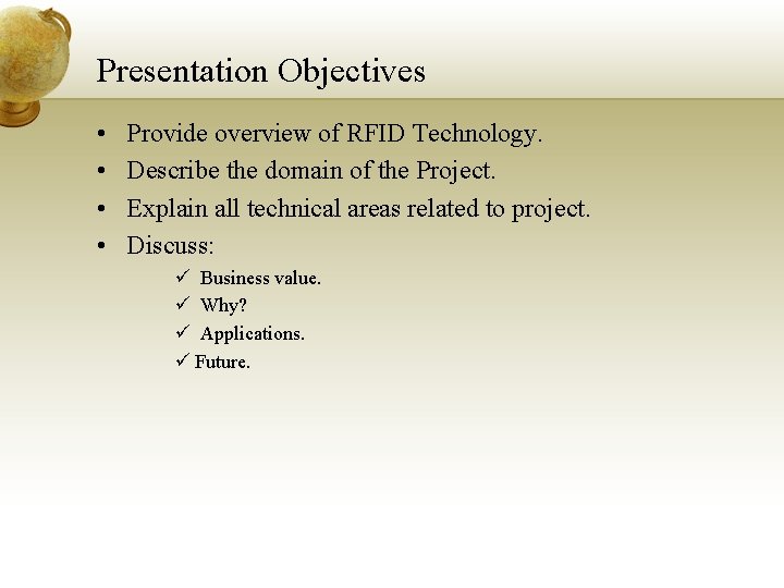 Presentation Objectives • • Provide overview of RFID Technology. Describe the domain of the