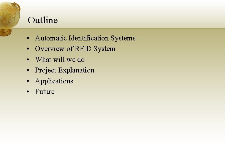 Outline • • • Automatic Identification Systems Overview of RFID System What will we