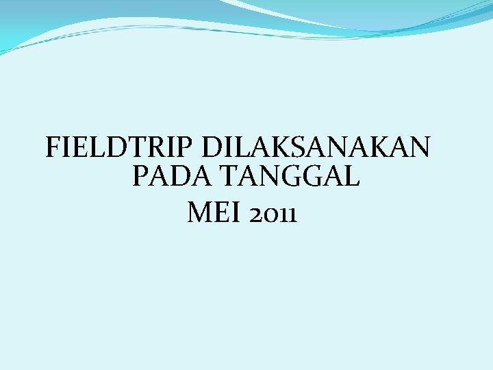 FIELDTRIP DILAKSANAKAN PADA TANGGAL MEI 2011 