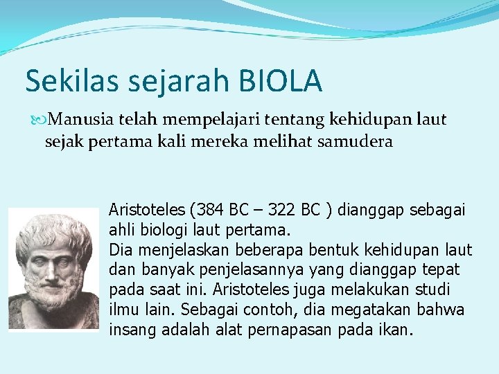 Sekilas sejarah BIOLA Manusia telah mempelajari tentang kehidupan laut sejak pertama kali mereka melihat