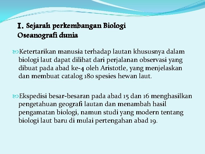 I. Sejarah perkembangan Biologi Oseanografi dunia Ketertarikan manusia terhadap lautan khususnya dalam biologi laut