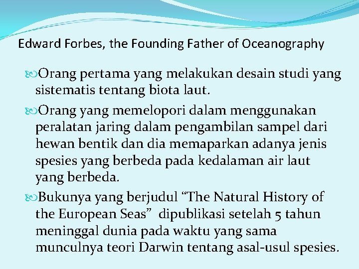 Edward Forbes, the Founding Father of Oceanography Orang pertama yang melakukan desain studi yang