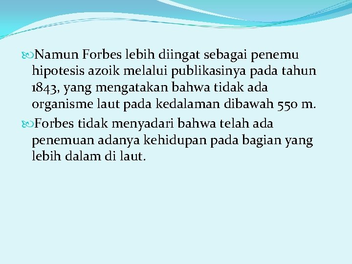  Namun Forbes lebih diingat sebagai penemu hipotesis azoik melalui publikasinya pada tahun 1843,