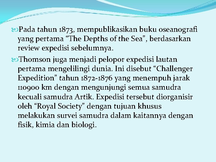  Pada tahun 1873, mempublikasikan buku oseanografi yang pertama “The Depths of the Sea”,