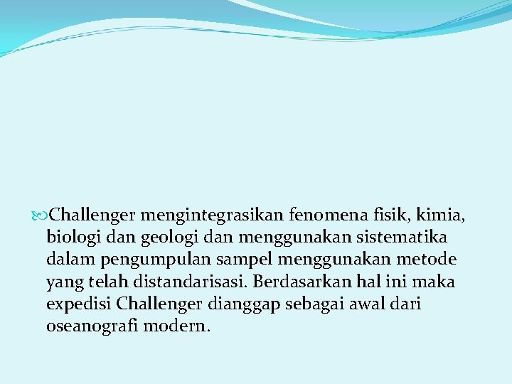  Challenger mengintegrasikan fenomena fisik, kimia, biologi dan geologi dan menggunakan sistematika dalam pengumpulan