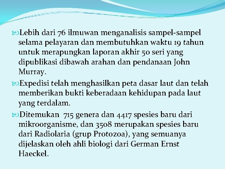  Lebih dari 76 ilmuwan menganalisis sampel-sampel selama pelayaran dan membutuhkan waktu 19 tahun