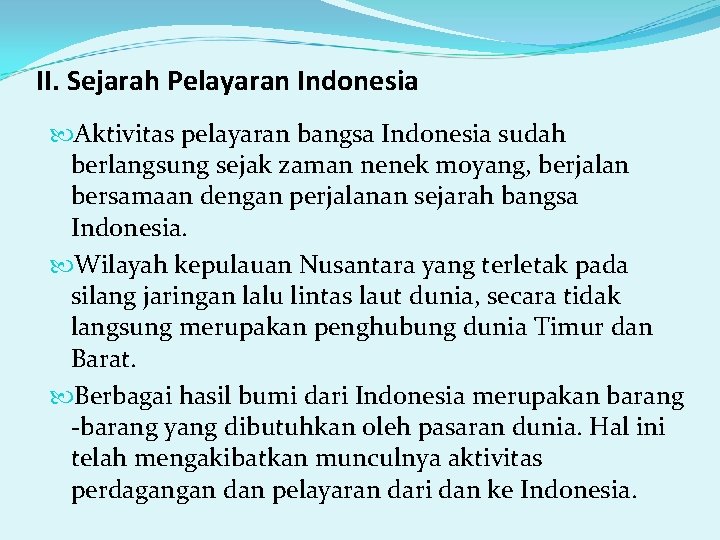 II. Sejarah Pelayaran Indonesia Aktivitas pelayaran bangsa Indonesia sudah berlangsung sejak zaman nenek moyang,