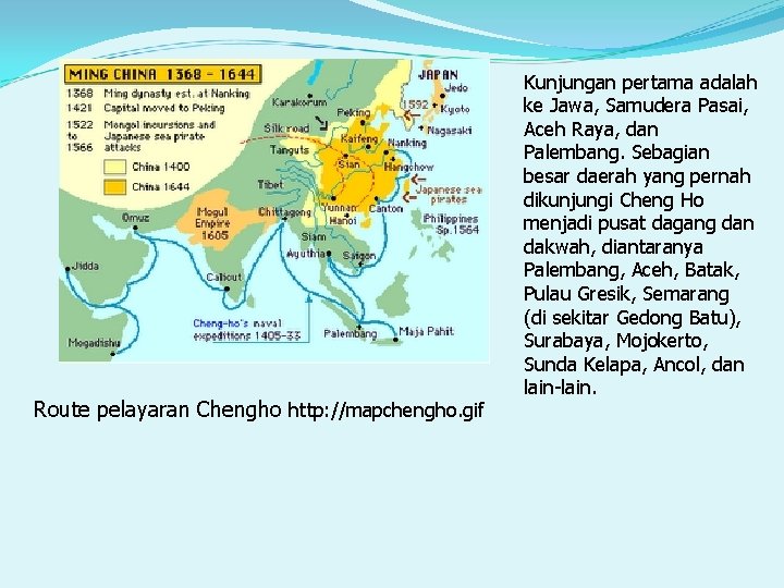 Route pelayaran Chengho http: //mapchengho. gif Kunjungan pertama adalah ke Jawa, Samudera Pasai, Aceh