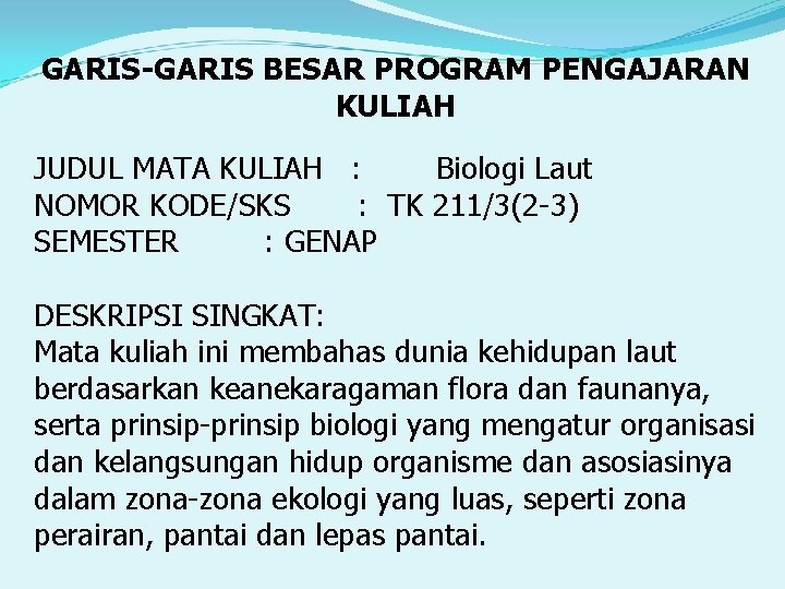 GARIS-GARIS BESAR PROGRAM PENGAJARAN KULIAH JUDUL MATA KULIAH : Biologi Laut NOMOR KODE/SKS :