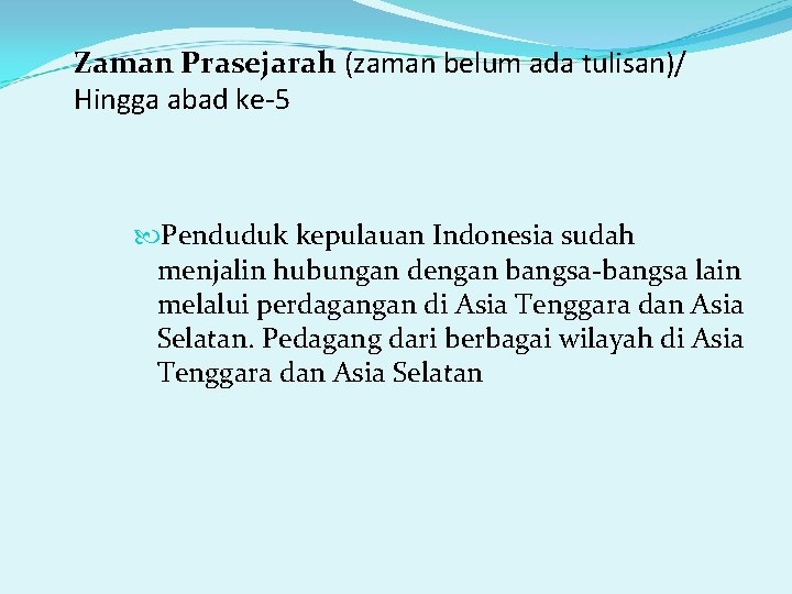 Zaman Prasejarah (zaman belum ada tulisan)/ Hingga abad ke-5 Penduduk kepulauan Indonesia sudah menjalin