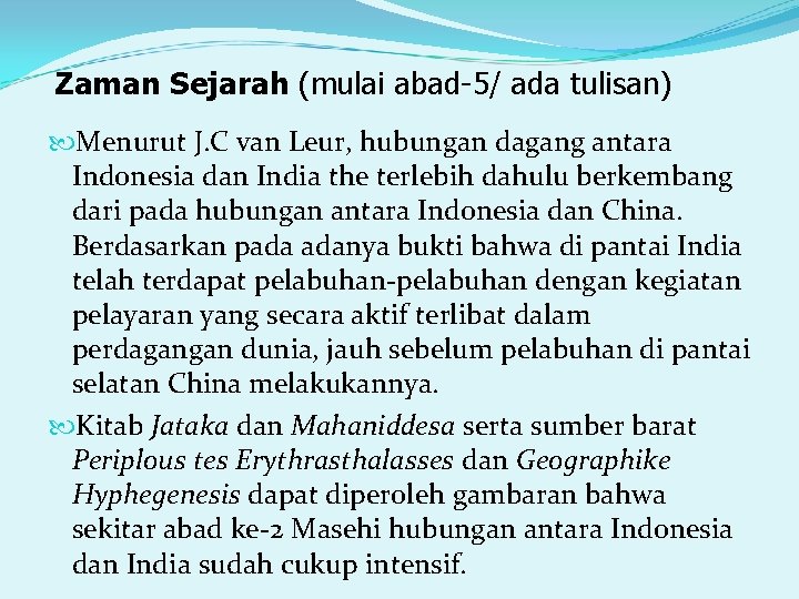 Zaman Sejarah (mulai abad-5/ ada tulisan) Menurut J. C van Leur, hubungan dagang antara