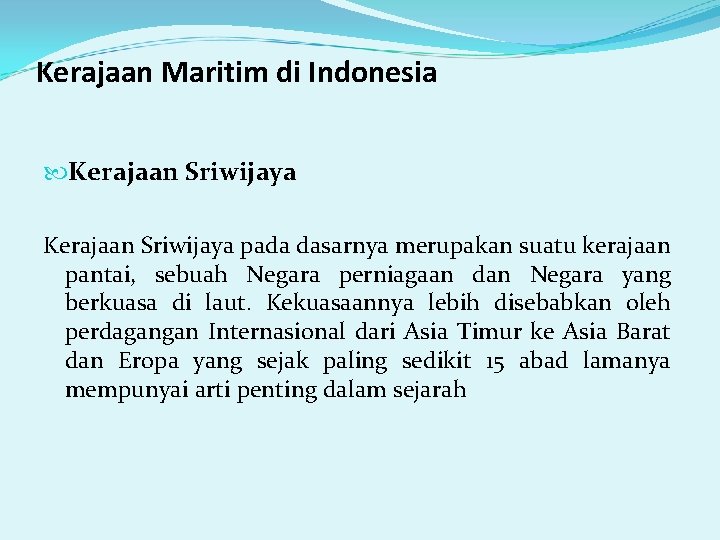 Kerajaan Maritim di Indonesia Kerajaan Sriwijaya pada dasarnya merupakan suatu kerajaan pantai, sebuah Negara