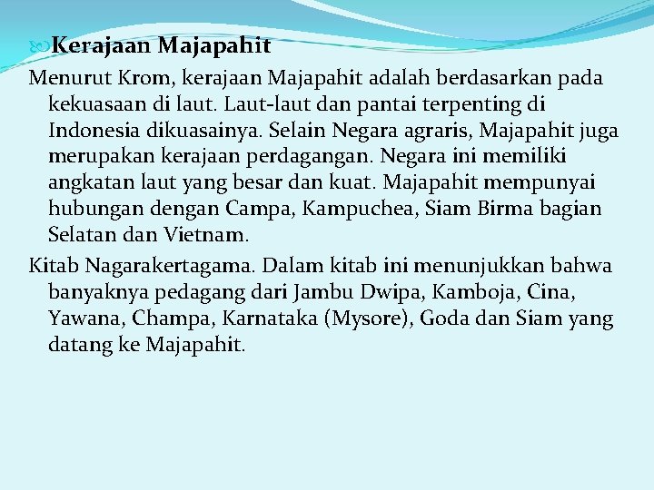  Kerajaan Majapahit Menurut Krom, kerajaan Majapahit adalah berdasarkan pada kekuasaan di laut. Laut-laut