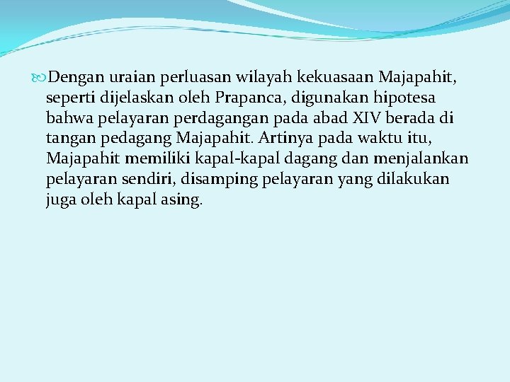  Dengan uraian perluasan wilayah kekuasaan Majapahit, seperti dijelaskan oleh Prapanca, digunakan hipotesa bahwa