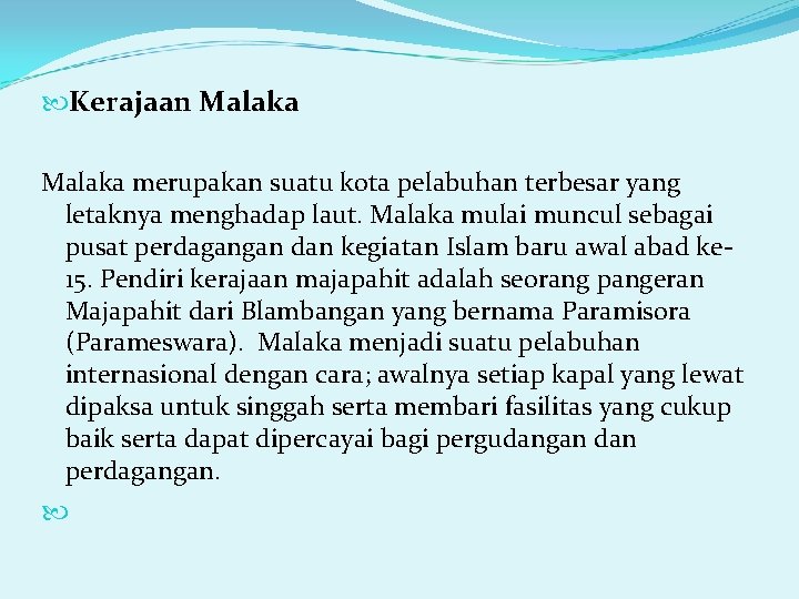  Kerajaan Malaka merupakan suatu kota pelabuhan terbesar yang letaknya menghadap laut. Malaka mulai