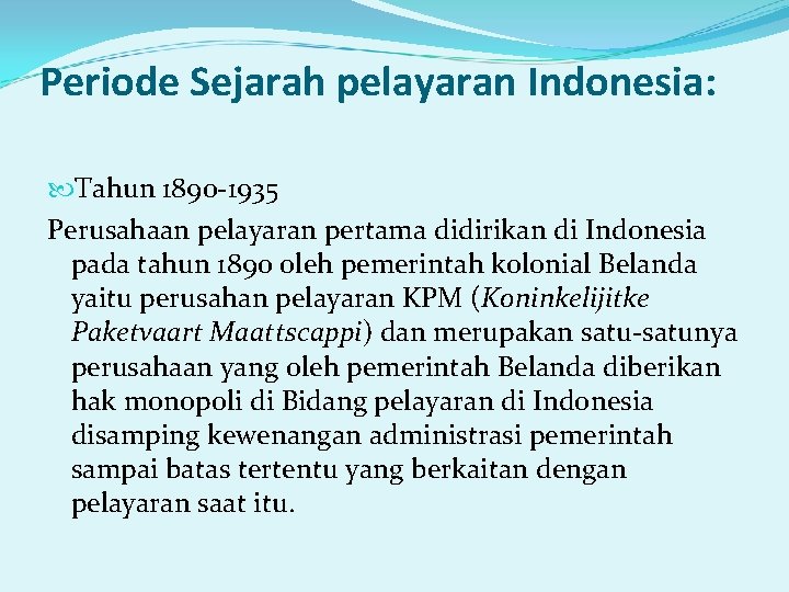Periode Sejarah pelayaran Indonesia: Tahun 1890 -1935 Perusahaan pelayaran pertama didirikan di Indonesia pada