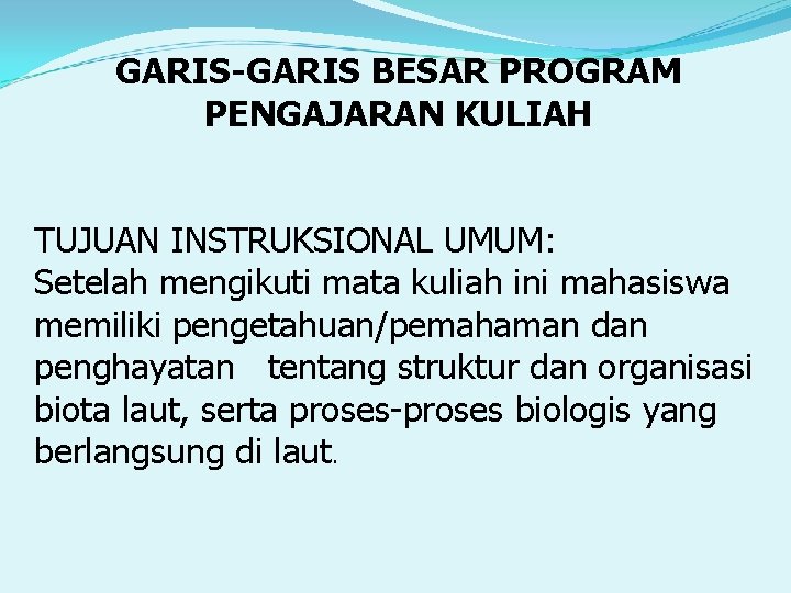 GARIS-GARIS BESAR PROGRAM PENGAJARAN KULIAH TUJUAN INSTRUKSIONAL UMUM: Setelah mengikuti mata kuliah ini mahasiswa