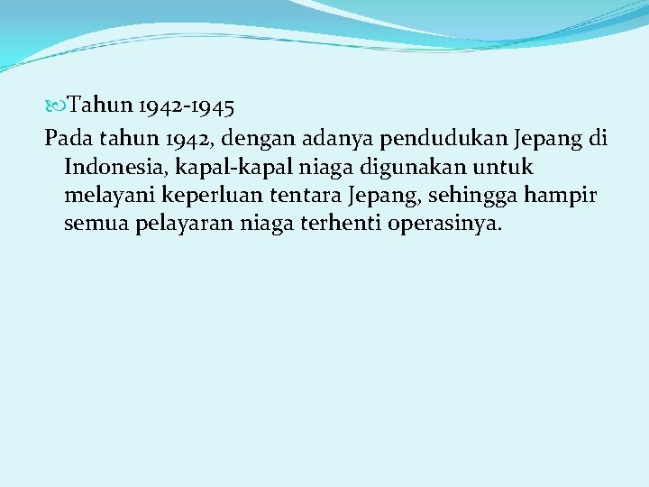  Tahun 1942 -1945 Pada tahun 1942, dengan adanya pendudukan Jepang di Indonesia, kapal-kapal