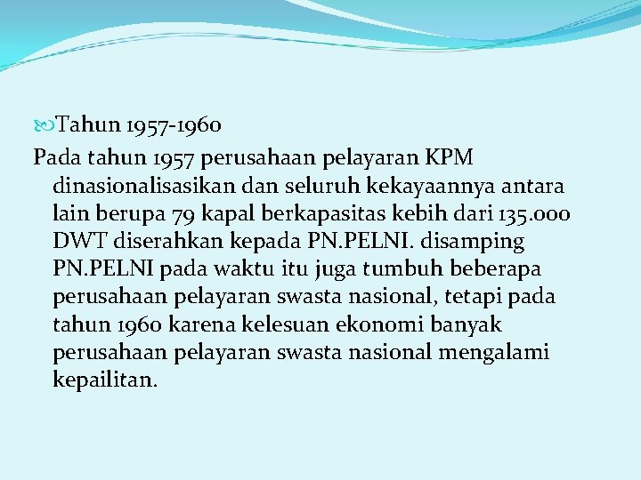  Tahun 1957 -1960 Pada tahun 1957 perusahaan pelayaran KPM dinasionalisasikan dan seluruh kekayaannya