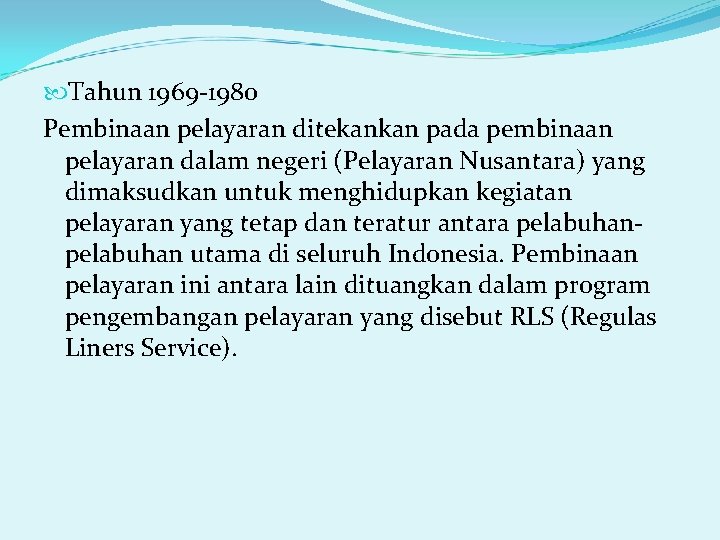  Tahun 1969 -1980 Pembinaan pelayaran ditekankan pada pembinaan pelayaran dalam negeri (Pelayaran Nusantara)