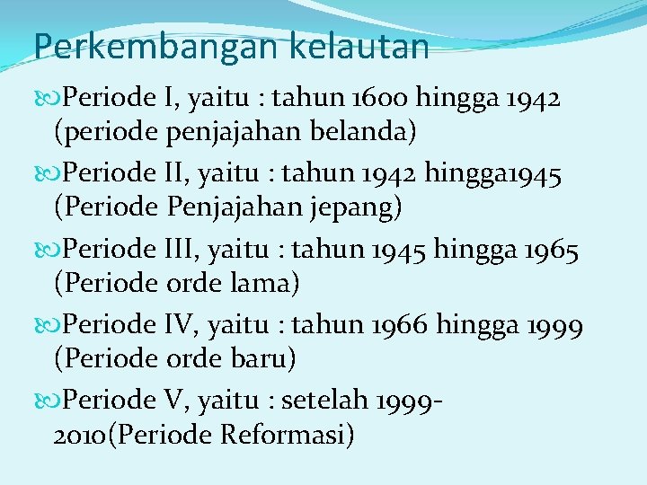 Perkembangan kelautan Periode I, yaitu : tahun 1600 hingga 1942 (periode penjajahan belanda) Periode