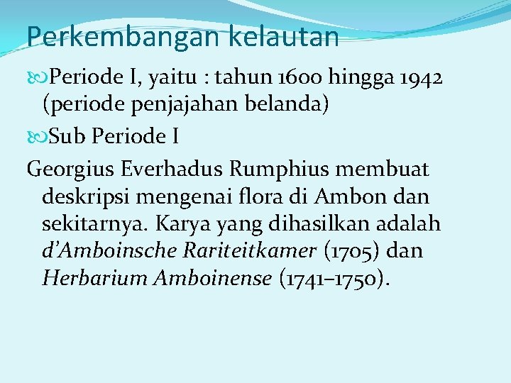 Perkembangan kelautan Periode I, yaitu : tahun 1600 hingga 1942 (periode penjajahan belanda) Sub