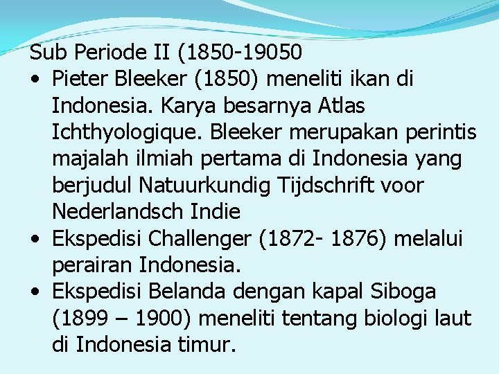 Sub Periode II (1850 -19050 • Pieter Bleeker (1850) meneliti ikan di Indonesia. Karya