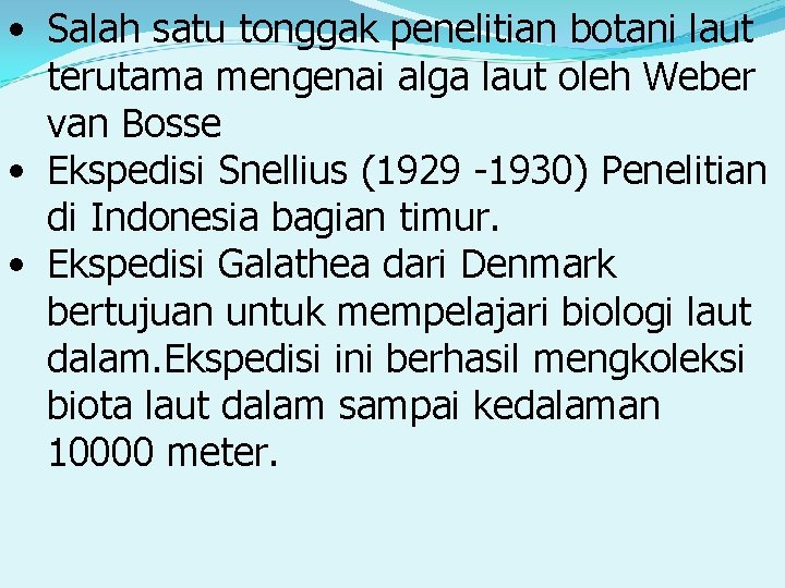  • Salah satu tonggak penelitian botani laut terutama mengenai alga laut oleh Weber