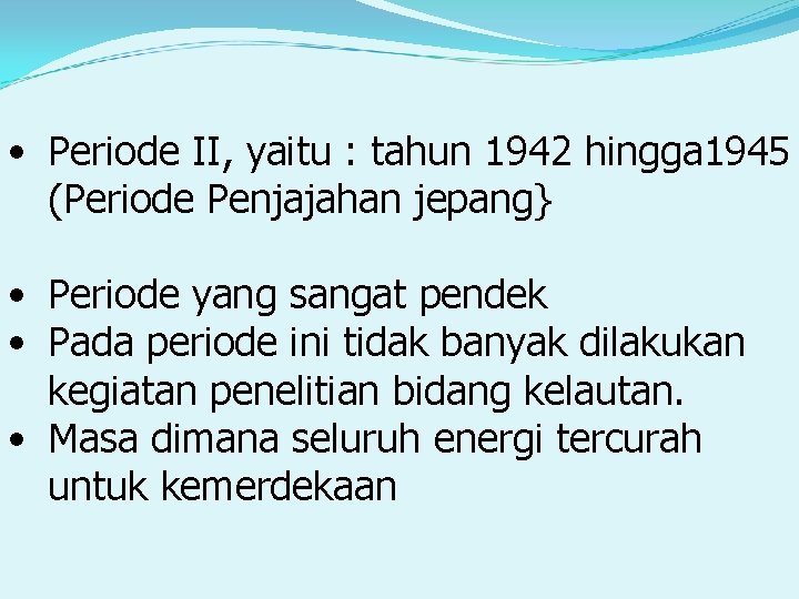  • Periode II, yaitu : tahun 1942 hingga 1945 (Periode Penjajahan jepang} •