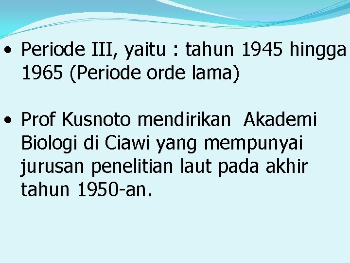  • Periode III, yaitu : tahun 1945 hingga 1965 (Periode orde lama) •