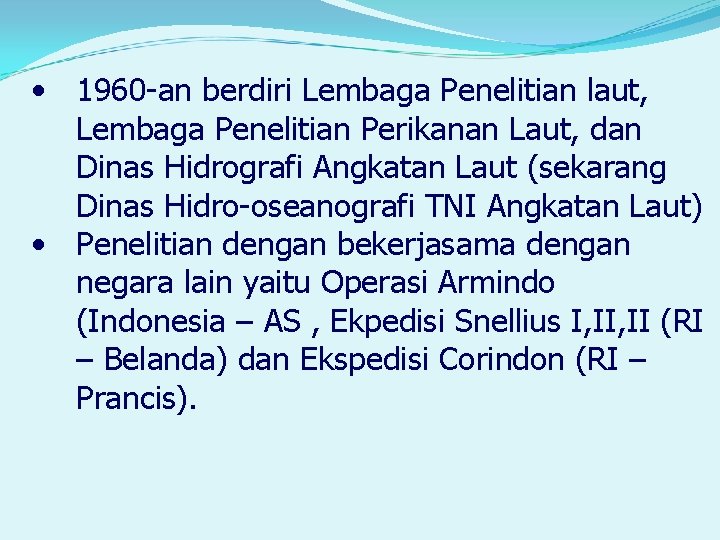  • 1960 -an berdiri Lembaga Penelitian laut, Lembaga Penelitian Perikanan Laut, dan Dinas
