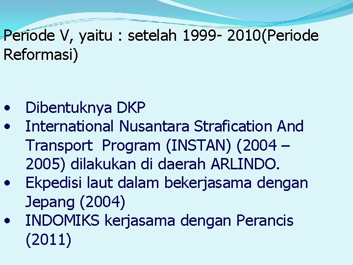 Periode V, yaitu : setelah 1999 - 2010(Periode Reformasi) • Dibentuknya DKP • International