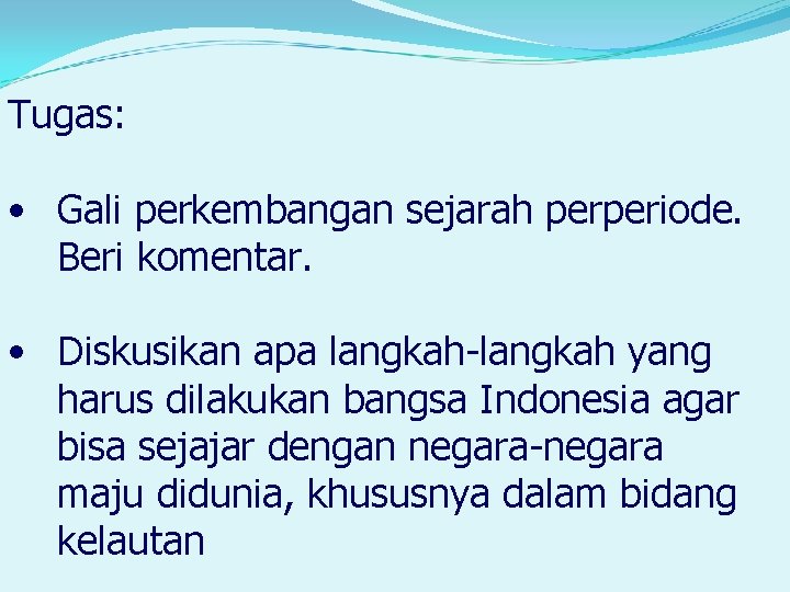 Tugas: • Gali perkembangan sejarah perperiode. Beri komentar. • Diskusikan apa langkah-langkah yang harus