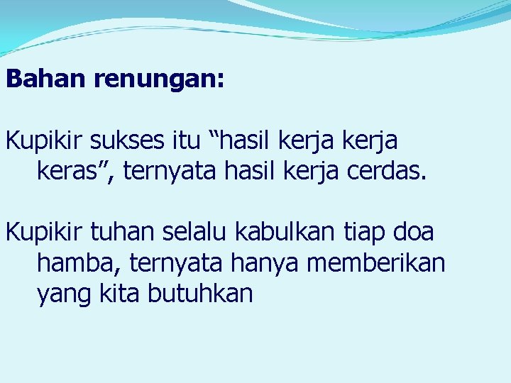 Bahan renungan: Kupikir sukses itu “hasil kerja keras”, ternyata hasil kerja cerdas. Kupikir tuhan
