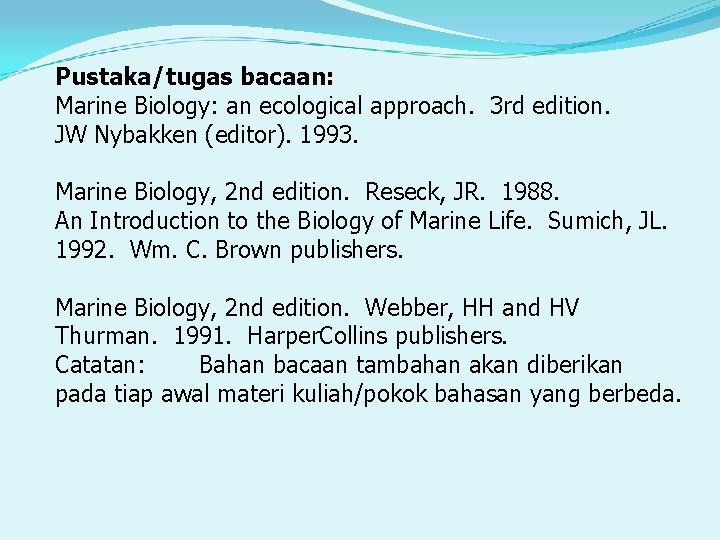 Pustaka/tugas bacaan: Marine Biology: an ecological approach. 3 rd edition. JW Nybakken (editor). 1993.