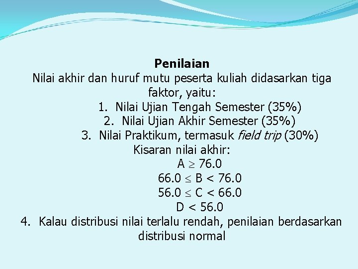 Penilaian Nilai akhir dan huruf mutu peserta kuliah didasarkan tiga faktor, yaitu: 1. Nilai