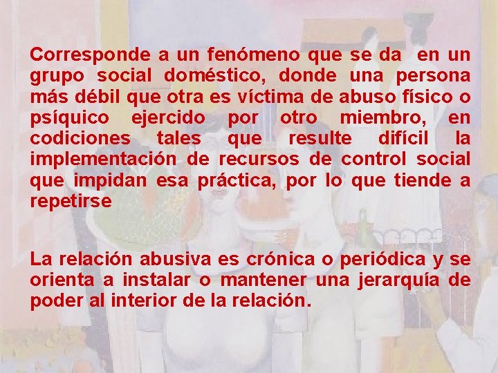 Corresponde a un fenómeno que se da en un grupo social doméstico, donde una