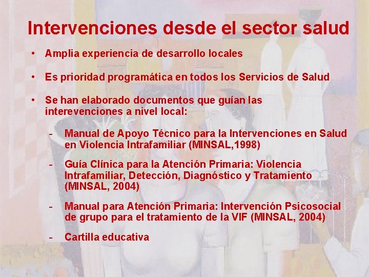 Intervenciones desde el sector salud • Amplia experiencia de desarrollo locales • Es prioridad