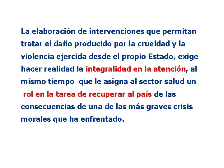 La elaboración de intervenciones que permitan tratar el daño producido por la crueldad y