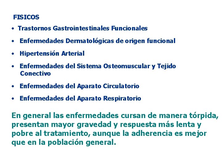 FISICOS • Trastornos Gastrointestinales Funcionales • Enfermedades Dermatológicas de origen funcional • Hipertensión Arterial