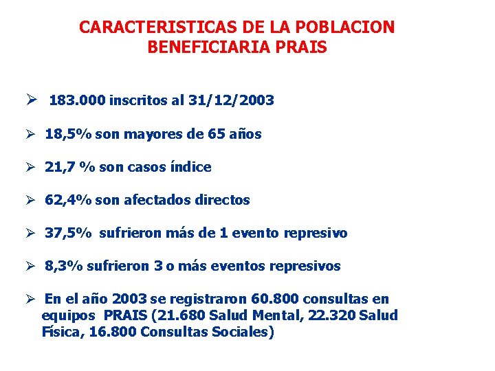 CARACTERISTICAS DE LA POBLACION BENEFICIARIA PRAIS Ø 183. 000 inscritos al 31/12/2003 Ø 18,