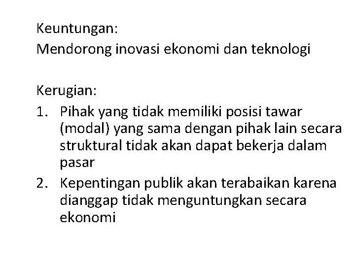 Keuntungan: Mendorong inovasi ekonomi dan teknologi Kerugian: 1. Pihak yang tidak memiliki posisi tawar