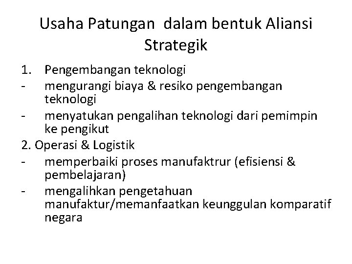 Usaha Patungan dalam bentuk Aliansi Strategik 1. Pengembangan teknologi - mengurangi biaya & resiko