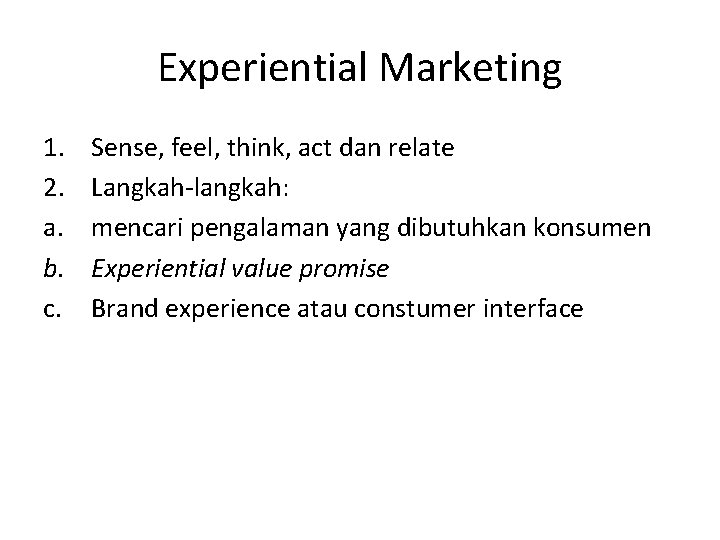 Experiential Marketing 1. 2. a. b. c. Sense, feel, think, act dan relate Langkah-langkah: